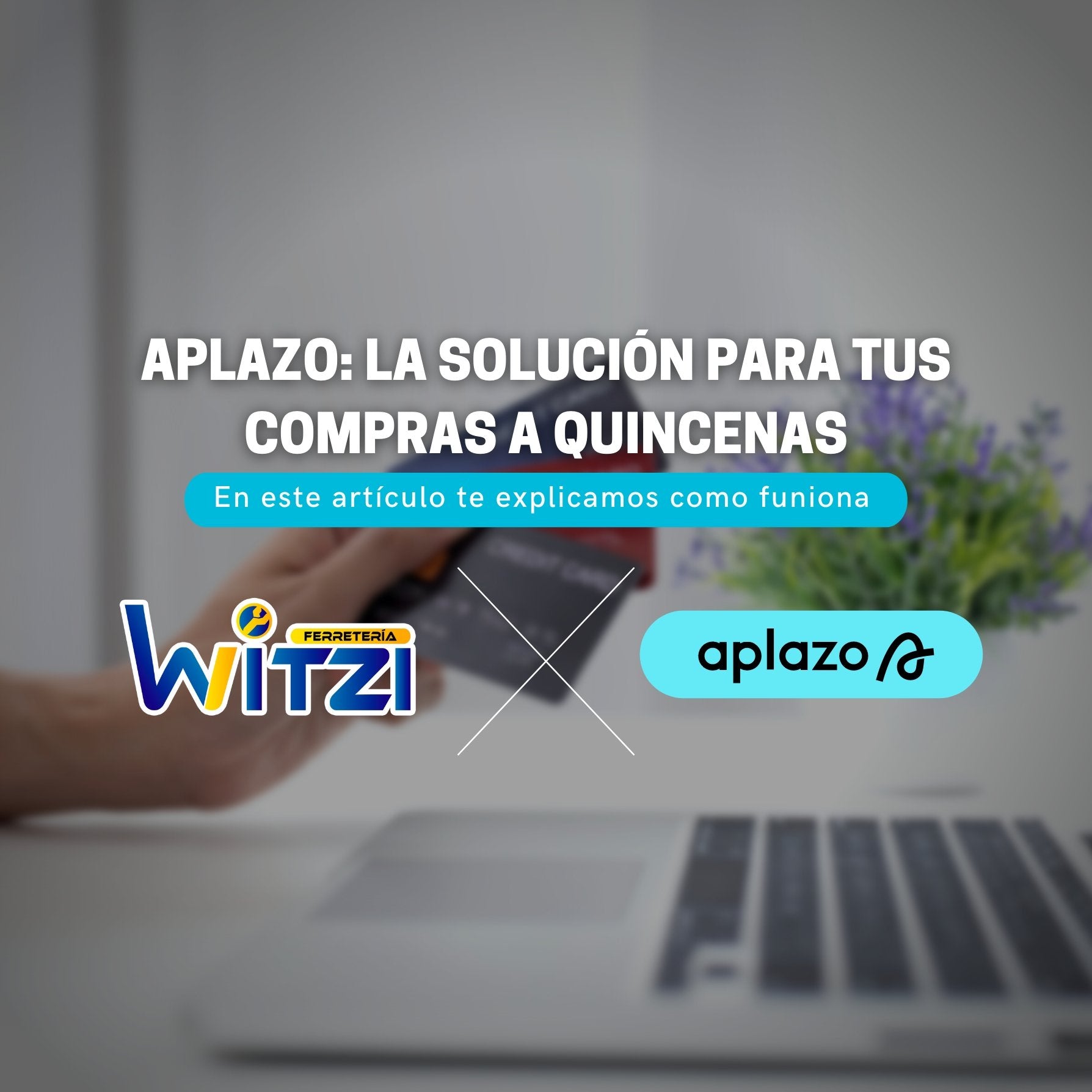 ¡Aplazo: la solución de financiamiento para tus compras en Ferretería! - FERRETERÍA WITZI